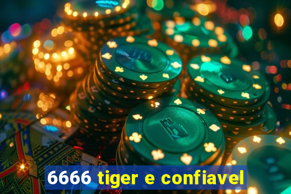 6666 tiger e confiavel